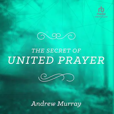 The Secret of United Prayer Audibook, by Andrew Murray