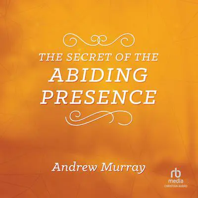 The Secret of the Abiding Presence Audibook, by Andrew Murray