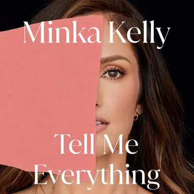 Tell Me Everything: A Memoir Audibook, by Minka Kelly