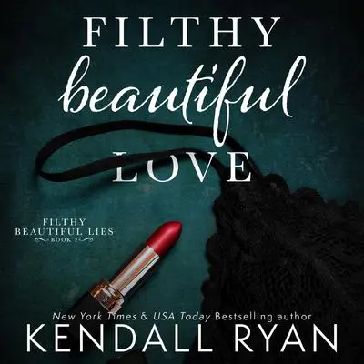 Filthy Beautiful Love Audibook, by Kendall Ryan
