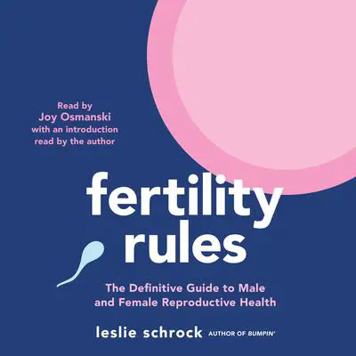 Fertility Rules: The Definitive Guide to Male and Female Reproductive Health Audibook, by Leslie Schrock