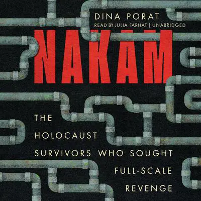 Nakam: The Holocaust Survivors Who Sought Full-Scale Revenge Audibook, by Dina Porat