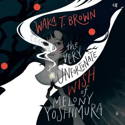 The Very Unfortunate Wish of Melony Yoshimura Audibook, by Waka T. Brown