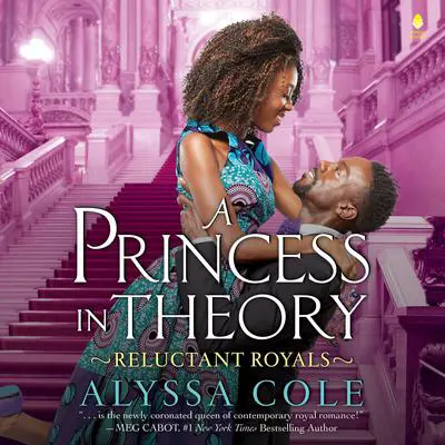 A Princess in Theory: Reluctant Royals Audibook, by Alyssa Cole