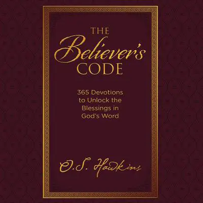 The Believer's Code: 365 Devotions to Unlock the Blessings of God’s Word Audibook, by O. S. Hawkins