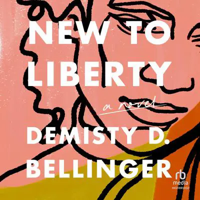 New to Liberty: A Novel Audibook, by DeMisty D. Bellinger