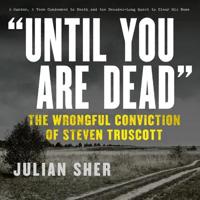 'Until You Are Dead': The Wrongful Conviction of Steven Truscott Audibook, by Julian Sher