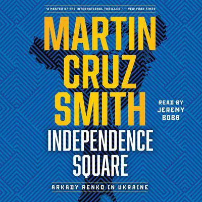 Independence Square: Arkady Renko in Ukraine Audibook, by Martin Cruz Smith