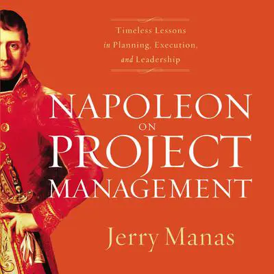 Napoleon on Project Management: Timeless Lessons in Planning, Execution, and Leadership Audibook, by Jerry Manas