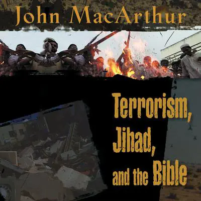 Terrorism, Jihad, and the Bible Audibook, by John MacArthur