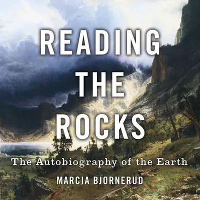 Reading the Rocks: The Autobiography of the Earth Audibook, by Marcia Bjornerud