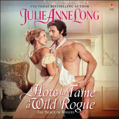How to Tame a Wild Rogue: The Palace of Rogues Audibook, by Julie Anne Long