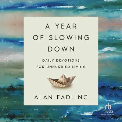 A Year of Slowing Down: Daily Devotions for Unhurried Living Audibook, by Alan Fadling