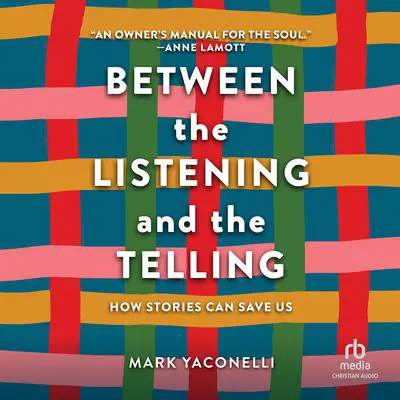 Between the Listening and the Telling: How Stories Can Save Us Audibook, by Mark Yaconelli