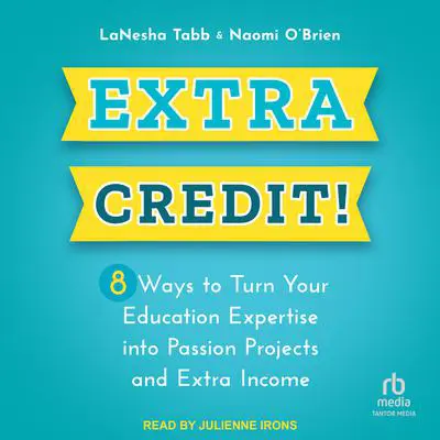 Extra Credit!: 8 Ways to Turn Your Education Expertise into Passion Projects and Extra Income Audibook, by LaNesha Tabb