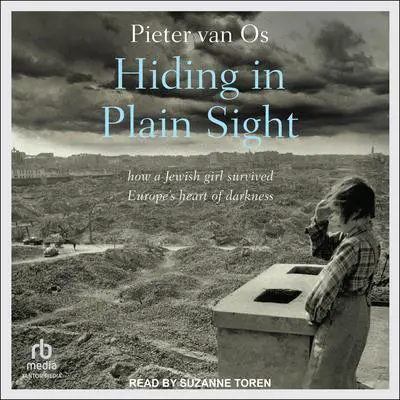Hiding in Plain Sight: how a Jewish girl survived Europe's heart of darkness Audibook, by Pieter van Os