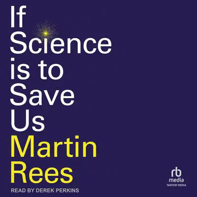If Science is to Save Us Audibook, by Martin Rees