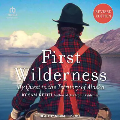 First Wilderness: My Quest in the Territory of Alaska (Revised Edition) Audibook, by Sam Keith