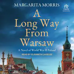 A Long Way From Warsaw: A Novel of World War II Poland Audibook, by Margarita Morris