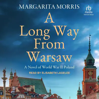 A Long Way From Warsaw: A Novel of World War II Poland Audibook, by Margarita Morris
