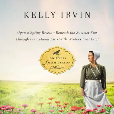 The Every Amish Season Collection Audibook, by Kelly Irvin