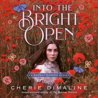 Into the Bright Open: A Secret Garden Remix Audibook, by Cherie Dimaline
