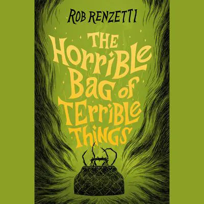 The Horrible Bag of Terrible Things #1 Audibook, by Rob Renzetti