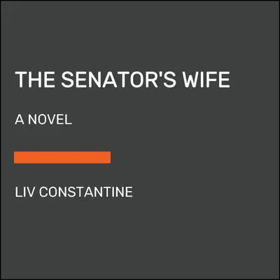 The Senator's Wife: A Novel Audibook, by Liv Constantine