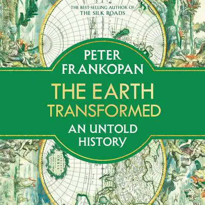 The Earth Transformed: An Untold History Audibook, by Peter Frankopan