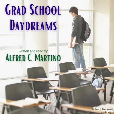 Grad School Daydreams Audibook, by Alfred C. Martino