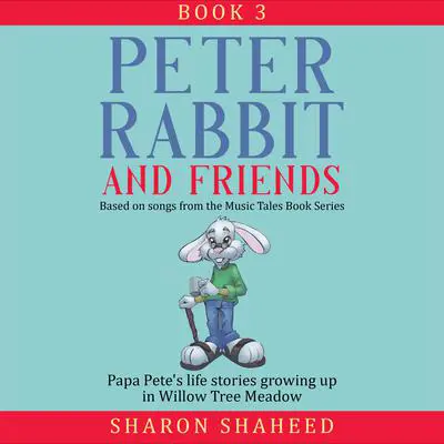 Peter Rabbit and Friends, Book 3: Based on Songs from the Music Tales Book Series Audibook, by Sharon Y. Shaheed