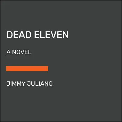 Dead Eleven: A Novel Audibook, by Jimmy Juliano