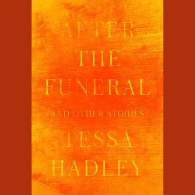 After the Funeral and Other Stories Audibook, by Tessa Hadley