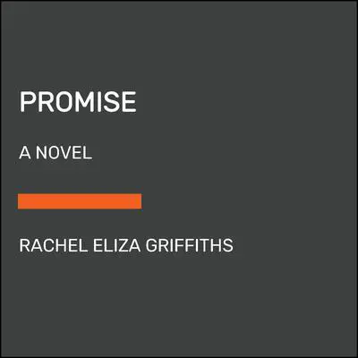 Promise: A Novel Audibook, by Rachel Eliza Griffiths