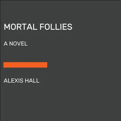 Mortal Follies: A Novel Audibook, by Alexis Hall