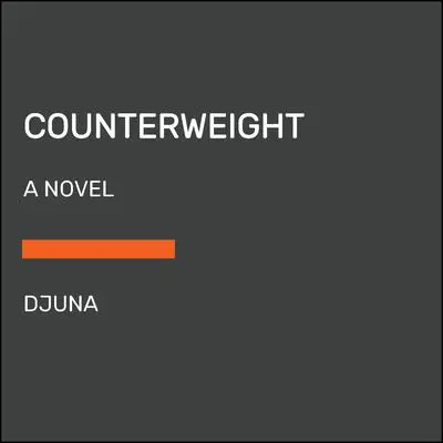 Counterweight: A Novel Audibook, by Djuna 