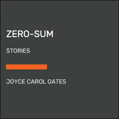 Zero-Sum: Stories Audibook, by Joyce Carol Oates