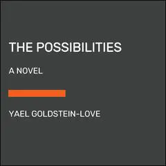 The Possibilities: A Novel Audibook, by Yael Goldstein-Love