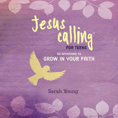 Jesus Calling for Teens: 50 Devotions to Grow in Your Faith Audibook, by Sarah Young