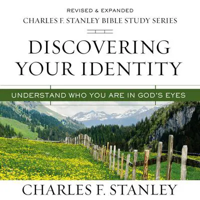 Discovering Your Identity: Audio Bible Studies: Understand Who You Are in God's Eyes Audibook, by Charles F. Stanley