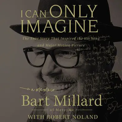 I Can Only Imagine: A Memoir Audibook, by Bart Millard