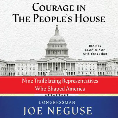 Courage in the People's House: Nine Trailblazing Representatives Who Shaped America Audibook, by Joe Neguse