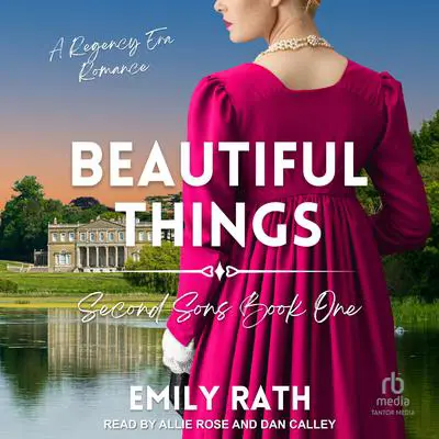 Beautiful Things: A Regency Reverse Harem Romance Audibook, by Emily Rath