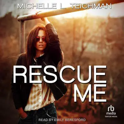 Rescue Me Audibook, by Michelle L. Teichman