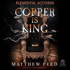 Copper is King Audibook, by Matthew Peed