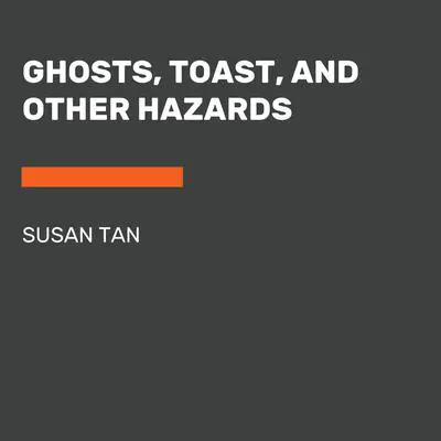Ghosts, Toast, and Other Hazards Audibook, by Susan Tan