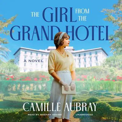 The Girl from the Grand Hotel: A Novel Audibook, by Camille Aubray