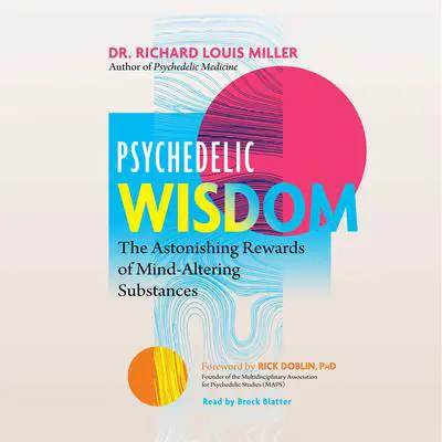 Psychedelic Wisdom: The Astonishing Rewards of Mind-Altering Substances Audibook, by Richard Louis Miller