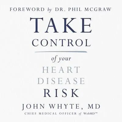 Take Control of Your Heart Disease Risk Audibook, by John Whyte