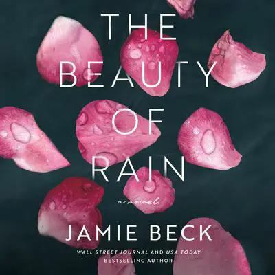 The Beauty of Rain: A Novel Audibook, by Jamie Beck